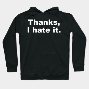 Thanks I Hate It Hoodie